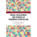 Theory, Development, and Strategy in Transmedia Storytelling