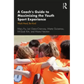 A Coach's Guide to Maximizing the Youth Sport Experience: Work Hard, Be Kind