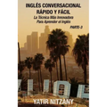 Inglés Conversacional Rapido y Facil - Parte III: La Tecnica Mas Innovadora Para Aprender el Inglés