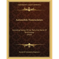 Automobile Nomenclature: Including Names Of Car Parts And Items Of Terminology (1916)