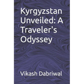 Kyrgyzstan Unveiled: A Traveler's Odyssey