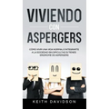 Viviendo con Aspergers: Cómo Vivir una Vida Normal e Integrarte a la Sociedad sin Dificultad si Tienes Síndrome de Aspergers