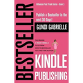 Kindle Bestseller Publishing: Publish a Bestseller in the next 30 Days! - The Proven 4-Week Formula to go from Zero to Bestseller as a first-time Au