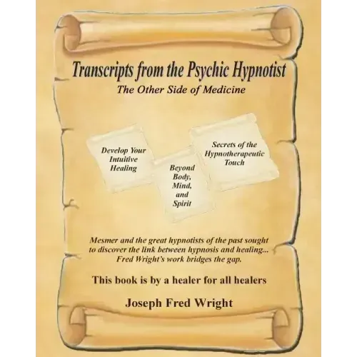 Transcripts from the Psychic Hypnotist: The Other Side of Medicine