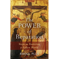 The Power of Reparation: Steps to Restoring a Fallen World