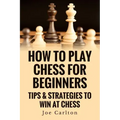 How To Play Chess For Beginners: Tips & Strategies To Win At Chess