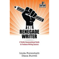 The Renegade Writer: A Totally Unconventional Guide to Freelance Writing Success
