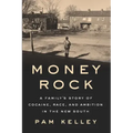 Money Rock: A Family's Story of Cocaine, Race, and Ambition in the New South