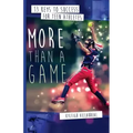More Than a Game: 13 Keys to Success for Teen Athletes On and Off the Field