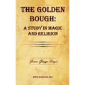 The Golden Bough: A Study in Magic and Religion