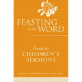 Feasting on the Word Guide to Children's Sermons