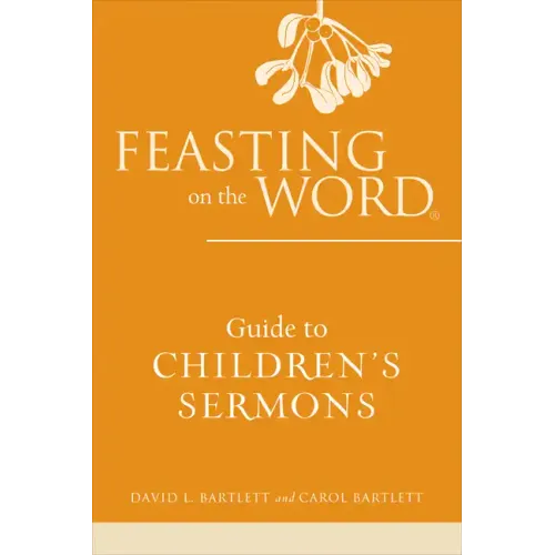 Feasting on the Word Guide to Children's Sermons