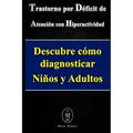 Trastorno por Déficit de Atención con Hiperactividad. Descubre cómo diagnosticar Niños y Adultos