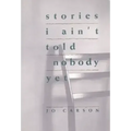 Stories I Ain't Told Nobody Yet: Selections from the People Pieces