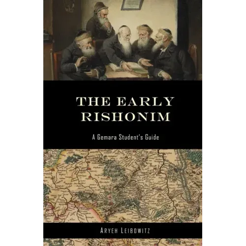 The Early Rishonim: A Gemara Student's Guide