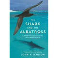 The Shark and the Albatross: A Wildlife Filmmaker Reveals Why Nature Matters to Us All
