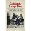 Confederate Receipt Book: A Compilation of Over One Hundred Receipts, Adapted to the Times