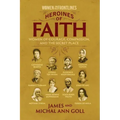 Heroines of Faith (Women on the Frontlines): Women of Courage, Compassion, and the Secret Place