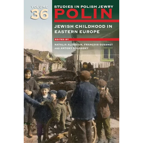 Polin: Studies in Polish Jewry Volume 36: Jewish Childhood in Eastern Europe