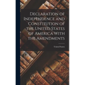 Declaration of Independence and Constitution of the United States of America With the Amendments