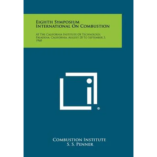 Eighth Symposium International on Combustion: At the California Institute of Technology, Pasadena, California, August 28 to September 3, 1960