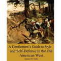 A Gentlemen's Guide to Style and Self-Defense in the Old American West