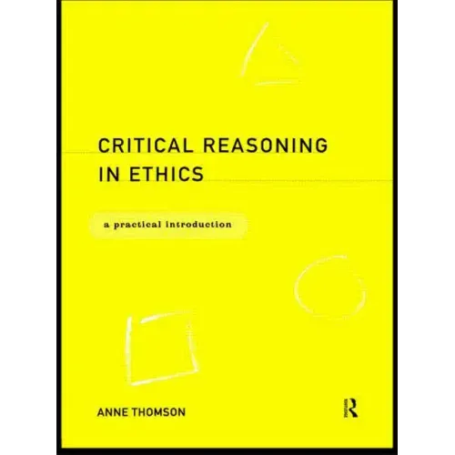 Critical Reasoning in Ethics: A Practical Introduction