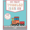 My First Toddler Coloring Book: Fun with Cars, Trains, Trucks, Planes, Rockets & More
