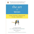 The Art of Woo: Using Strategic Persuasion to Sell Your Ideas
