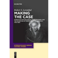 Making the Case: Narrative Psychological Case Histories and the Invention of Individuality in Germany, 1750-1800