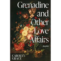 Grenadine and Other Love Affairs: poems