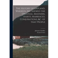 The History of Lapland, Wherein Are Shewed the Original, Manners, Habits, Marriages, Conjurations, &c. of That People