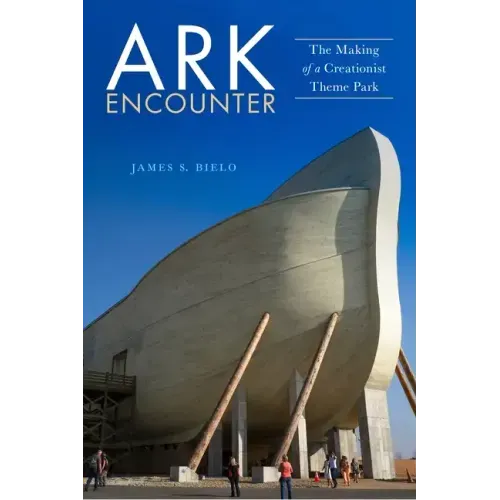 Ark Encounter: The Making of a Creationist Theme Park
