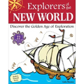 Explorers of the New World: Discover the Golden Age of Exploration