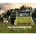 My Cool Classic Car: An Inspirational Guide to Classic Cars
