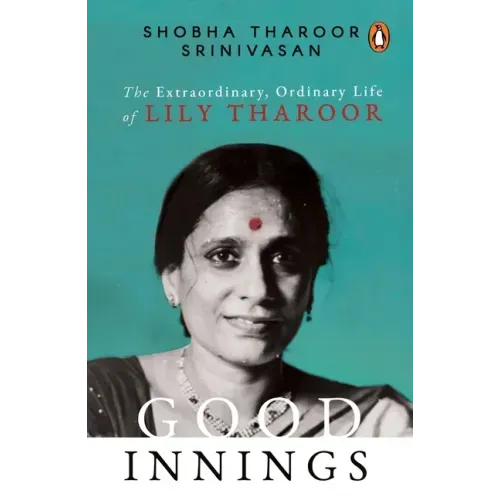 Good Innings: The Extraordinary, Ordinary Life of Lily Tharoor