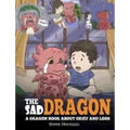 The Sad Dragon: A Dragon Book About Grief and Loss. A Cute Children Story To Help Kids Understand The Loss Of A Loved One, and How To Get Through Diff