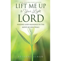 Lift Me Up to Your Light, Lord: Finding God's Blessings in the Midst of Our Trials