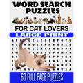Word Search Puzzles for Cat Lovers Large Print 60 Full Page Puzzles: Fun and Relaxing Word Find Puzzles for the Cat Lover - Contains Breeds Words and