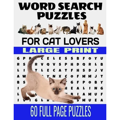 Word Search Puzzles for Cat Lovers Large Print 60 Full Page Puzzles: Fun and Relaxing Word Find Puzzles for the Cat Lover - Contains Breeds Words and