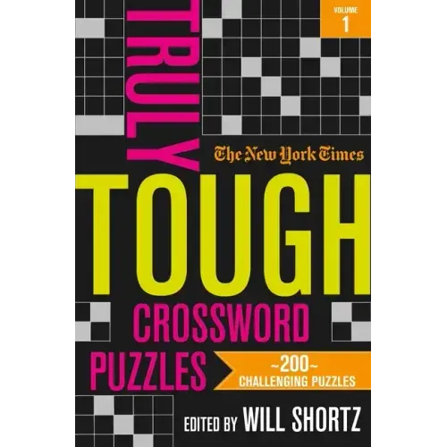 The New York Times Truly Tough Crossword Puzzles, Volume 1: 200 Challenging Puzzles
