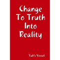Change To Truth Into Reality