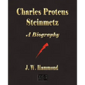 Charles Proteus Steinmetz: A Biography