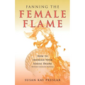 Fanning the Female Flame: How to Increase Your Sexual Desire (Without Changing Partners)