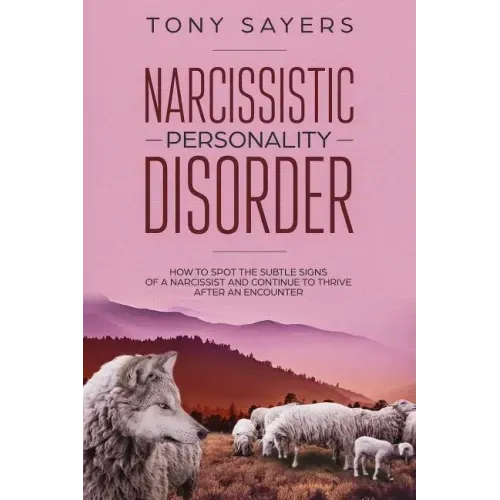 Narcissistic Personality Disorder-How To Spot The Subtle Signs Of A Narcissist And Continue To Thrive After An Encounter.