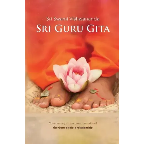 Sri Guru Gita: Commentary on the great mysteries of the Guru Disciple Relationship