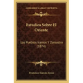 Estudios Sobre El Oriente: Los Pueblos Iranios Y Zoroastro (1874)