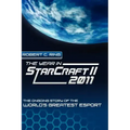 The Year in StarCraft II: 2011: The Ongoing Story of the World's Greatest Esport