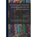 Missionary Travels and Researches in South Africa: Including a Sketch of Sixteen Years' Residence in the Interior of Africa, and a Journey From the Ca