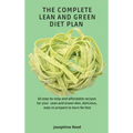 The Complete Lean and Green Diet Plan: 50 step-by-step and affordable recipes for your Lean and Green diet, delicious, easy to prepare to burn fat fas